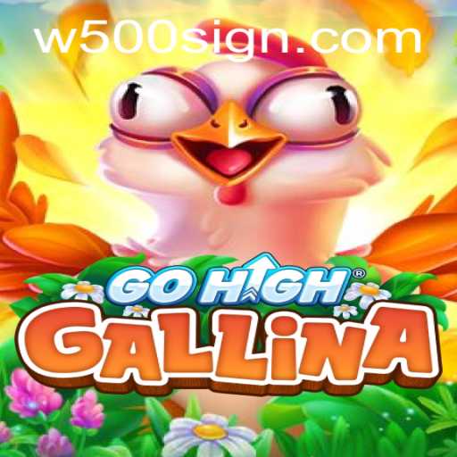 Exploring GoHighGallina: The Latest Sensation in Gaming with the W500